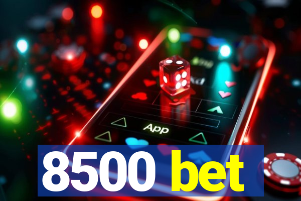 8500 bet